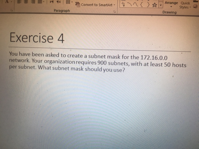 Arrange Quick g Convert to SmartArt Styles Paragraph Drawing Exercise 4 You have been asked to create a subnet mask for the 1