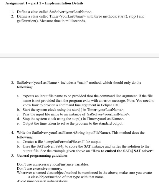 Assignment 1 -part 1- Implementation Details 1. Define a class called SatSolver yourLastName>. 2. Define a class called Timer