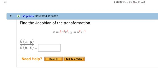 木嵶亞 ..d 9% 4:12 AM ●-/1 points SCalcCC4 129.002. Find the Jacobian of the transformation. (x, y) (u, u) = Need Help? Read It Talk to a Tutor