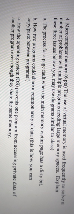 4. Microcomputer memory (6 pts) The use of virtual memory is used frequently to solve a number of problems with multiple prog