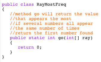 public class RayMostFreq //method go will return the value //that appears the most //if several numbers all appear //the same