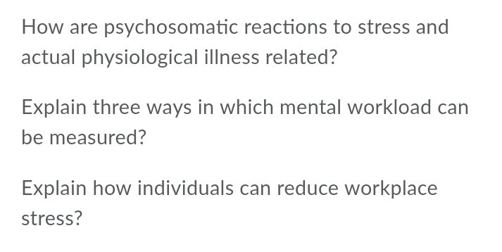 How are psychosomatic reactions to stress and actual physiological illness related? Explain three ways in which mental worklo