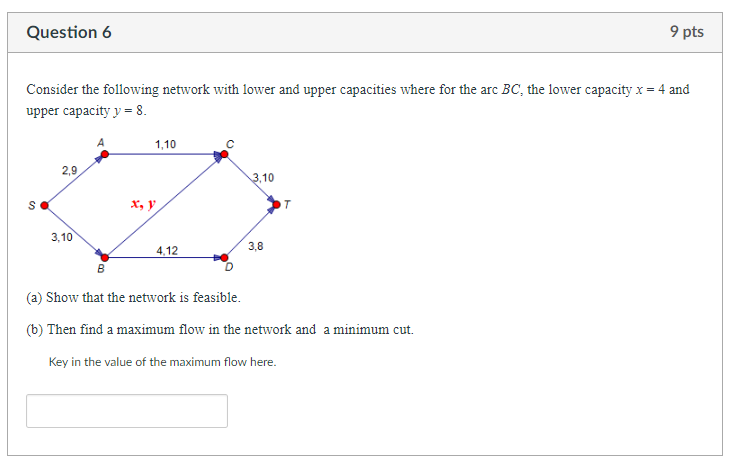 9 pts Question 6 Consider the following network with lower and upper capacities where for the arc BC, the lower capacity x-4