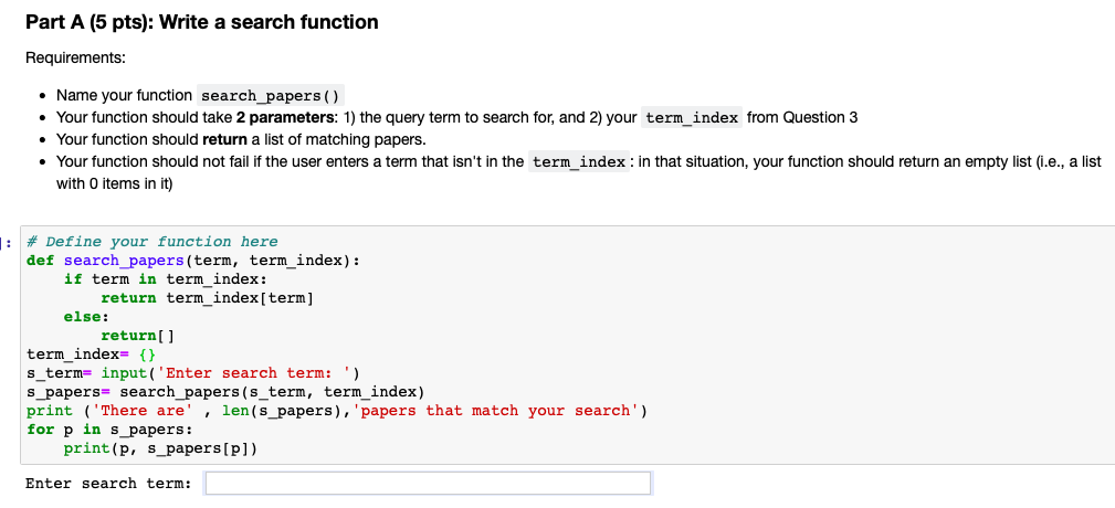 Part A (5 pts): Write a search function Requirements Name your function search_papers () Your function should take 2 paramete