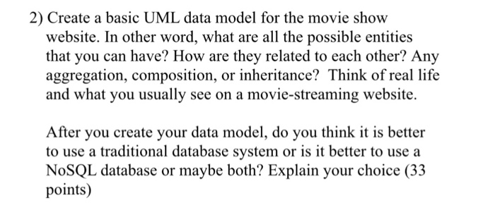 2) Create a basic UML data model for the movie show website. In other word, what are all the possible entities that you can h