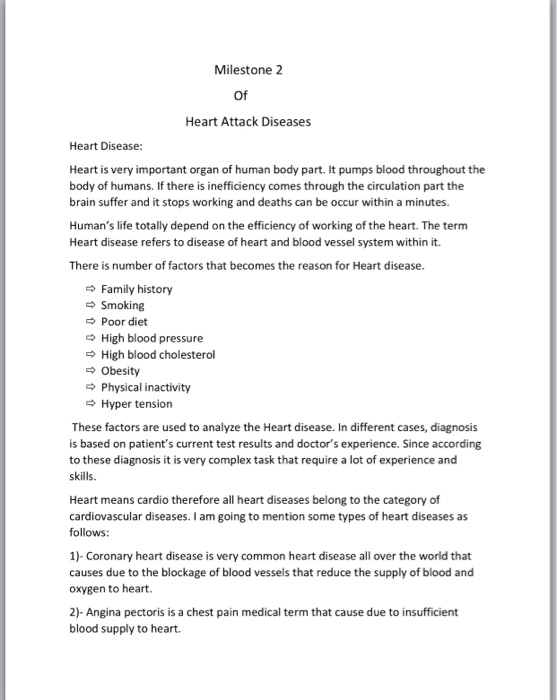 Milestone 2 Of Heart Attack Diseases Heart Disease: Heart is very important organ of human body part. It pumps blood througho