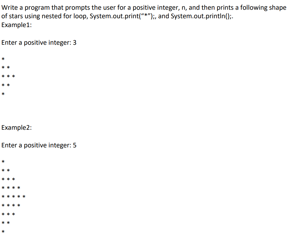 Write a program that prompts the user for a positive integer, n, and then prints a following shape of stars using nested for