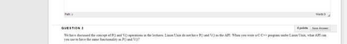 QUESTION 2 We have dscossed the ooncepe of PO and O opesations in de lectures Linss Usis do nos have PO and V0 as the APt hen you wine a C C you use to have the same functionality as PO and VO pregram under EnuUnix, whar APtcan