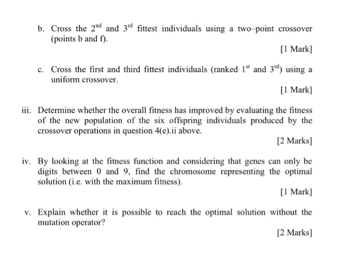 b. Cross the 2nd and 3rd fittest individuals using a two-point crossover [1 Mark] c. Cross the first and third fittest indivi
