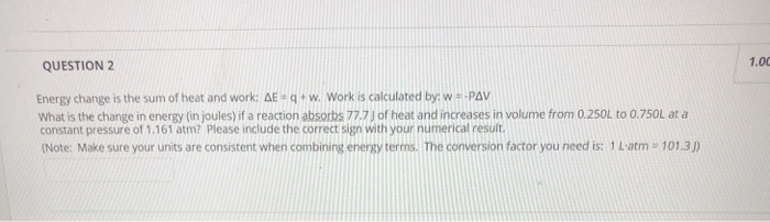 Solved 1 00 Question 2 Energy Change Is The Sum Of Heat A Chegg Com