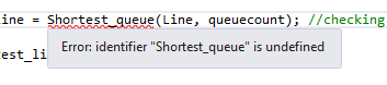 ine -Shortest_queue (Line, queuecount); //checking est 1i Error: identifier Shortest_queue is undefined