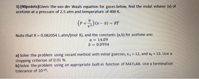 1) (40points)Given the van der Waals equation for gases below, find the molal volume (v) of acetone at a pressure of 2.5 atm