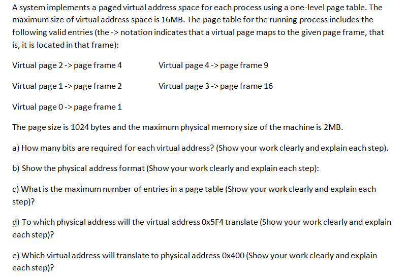 A system implements a paged virtual address space for each process using a one-level page table. The maximum size of virtual