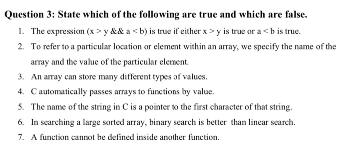 Question 3: State which of the following are true and which are false. 1. The expression (x > y && a < b) is true if either x