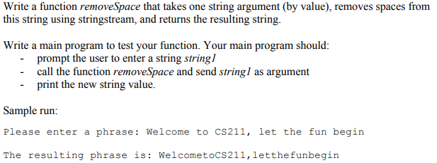 Write a function removeSpace that takes one string argument (by value), removes spaces from this string using stringstream, a