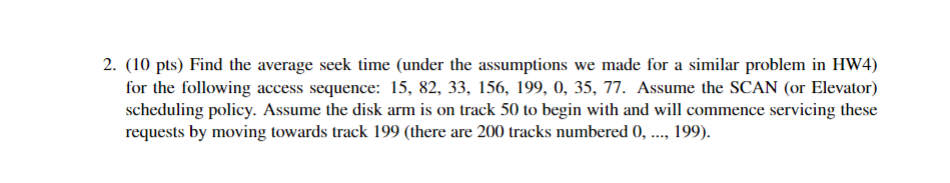 2. (10 pts) Find the average seek time (under the assumptions we made for a similar problem in HW4) for the following access