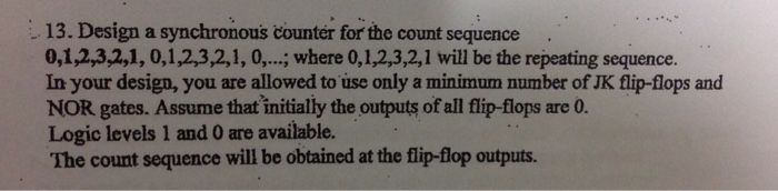 13. Design a synchronous counter for the count sequence 0,1,2,3,2,1, 0,1,2,3,2,1, 0,..,where 0,1,2,3,2,1 will be the repeatin