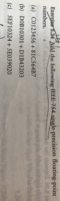 single-precision floating-point Exe numbers. (a) C0123456+81CS64B7 (b) DOB10301 +D1B43203 (c) SEF10324+SE039020 34 Add the fo