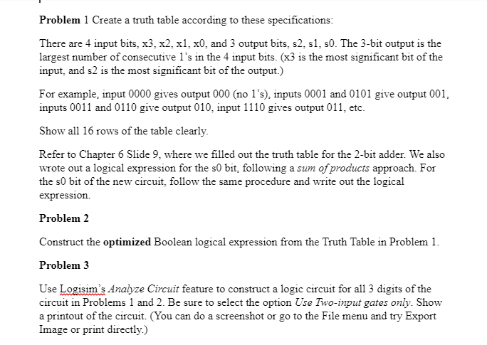 Problem 1 Create a truth table according to these specifications: There are 4 input bits, x3, x2, x1, x0, and 3 output bits,