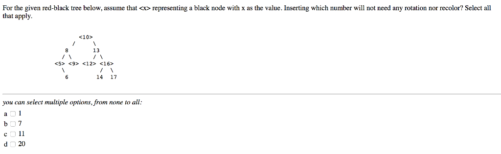For the given red-black tree below, assume that <x> representing a black node with x as the value. Inserting which number wil