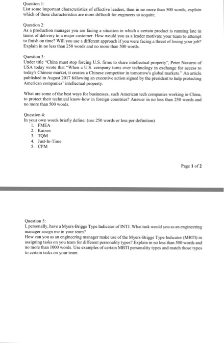 Question List some important characteristics of effective leaders, then in no more than 500 words, explain which of these characteristics are more difficult for engineers to acquire. Question 2 As a production manager you are facing a situation in which a certain product is running late in terms of delivery to a major customer. How would you as a leader motivate your team to attempt to finish on time? Will you use a different approach if you were facing a threat of losing your job? Explain in no less than 250 words and no more than 500 words 

<div class=