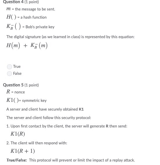 Question 4 (1 point) m- the message to be sent. H() - a hash function K - Bobs private key The digital signature (as we lear