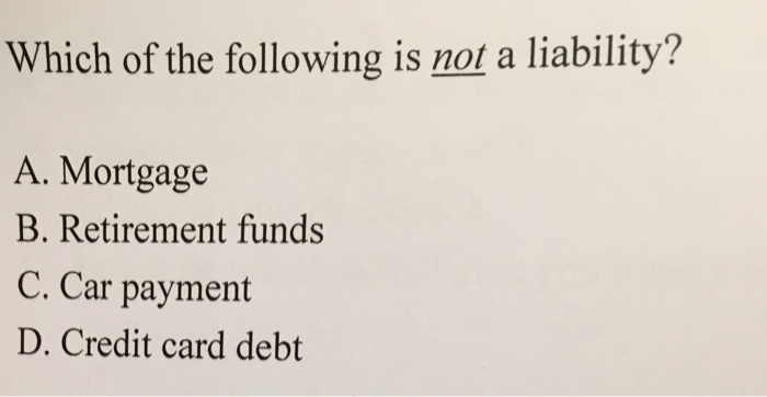 Solved Which Of The Following Is Not A Liability A Mort Chegg Com