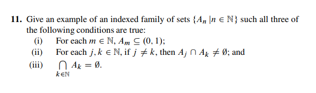 indexed family of set the following conditions are true: (i) For each m E N, Am (0, 1) (ii) For each j, k E N, if jメk, then Aj n Akメ0; and (iii) Ak=0. kEN