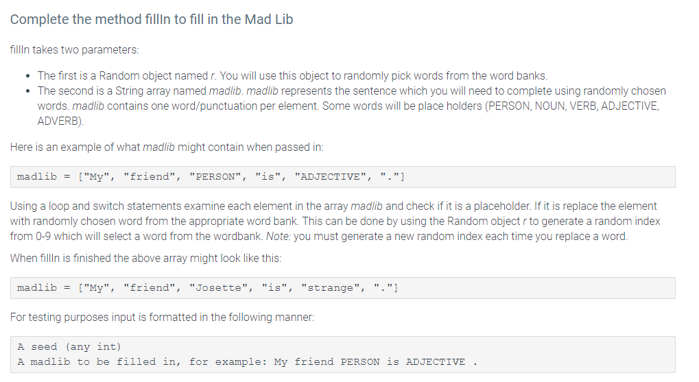 Complete the method fillln to fill in the Mad Lib fillln takes two parameters: The first is a Random object named r. You will