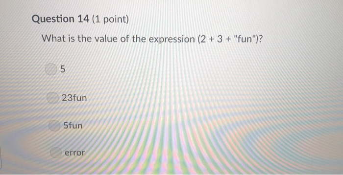 Question 14 (1 point) What is the value of the expression (2+3 + fun)? 23fun 5fun error