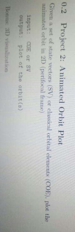 0.2 Project 2: Animated Orbit Plot Given a set of state vectors (SV) or classical orbital elements (COB), plot the animated o