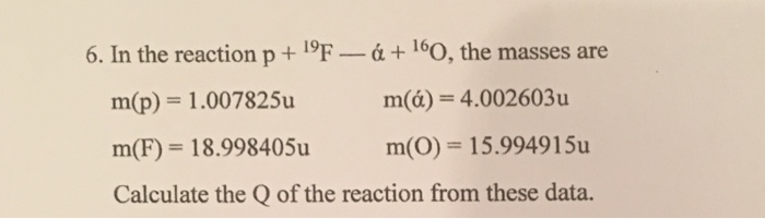 Solved In The Reaction P 19f Alpha 16o The Masses Ar Chegg Com