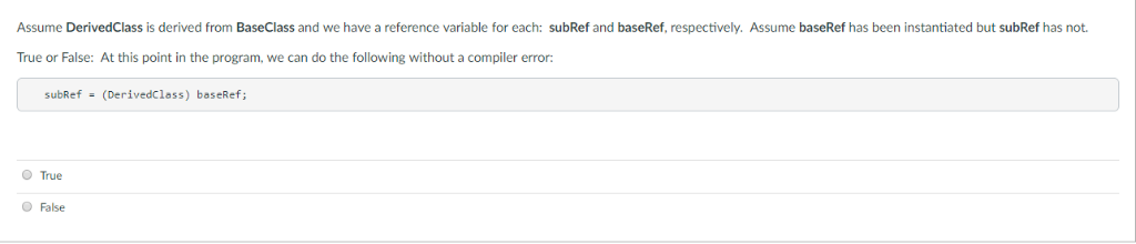 Assume DerivedClass is derived from BaseClass and we have a reference variable for each: subRef and baseRef, respectively. As