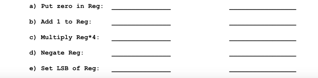 a) Put zero in Reg: b) Add 1 to Reg: c) Multiply Reg*4: d) Negate Reg: e) Set LSB of Reg: