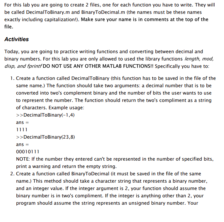 For this lab you are going to create 2 files, one for each function you have to write. They will be called DecimalToBinary.m