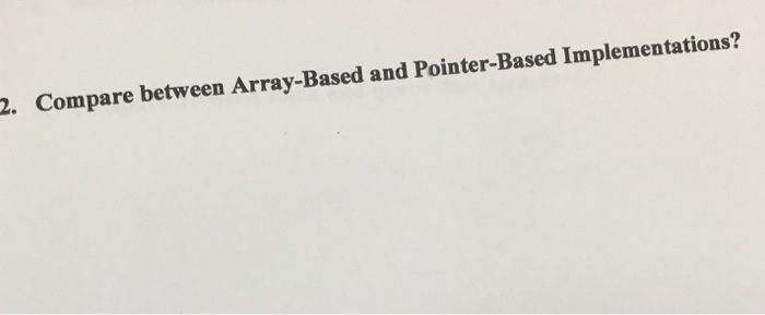 2. Compare between Array-Based and Pointer-Based Implementations?