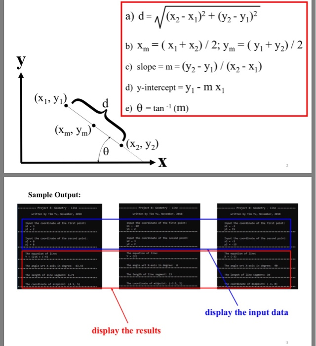 c) slope = m = (y2-yi) / (X2-X1) d) y-intercept -yi - m Xi e) θ =tan-i (m) (x,, yi) .(x2, y2) Sample Output: Esput the oordin