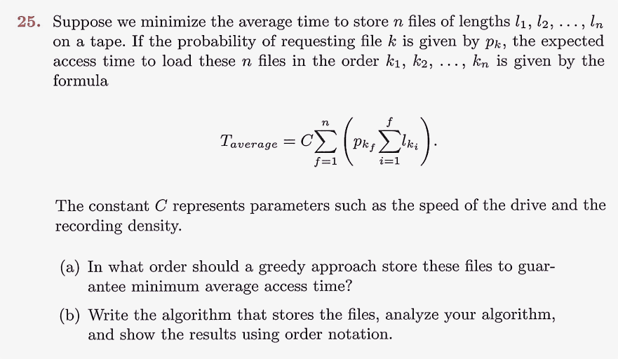 25. Suppose we minimize the average time to store n files of lengths l1, /2, ..., /n on a tape. If the probability of request