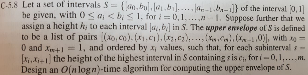 C-5.8 Let a set of intervals S lao,bo(a1,b1..an-1,b-1l) of the interval (o, 1) be given, with 0 S ai < bi 1, for i 0, ,n-1. S