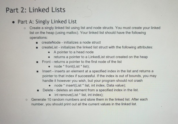 Part 2: Linked Lists . Part A: Singly Linked List o Create a singly linked list using list and node structs. You must create