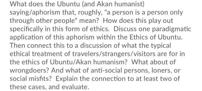 What does the Ubuntu (and Akan humanist) saying/aphorism that, roughly, a person is a person only through other people mean