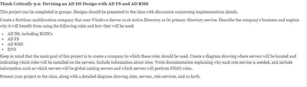 Think Critically 9-2: Devising an AD DS Design with AD FS and AD RMS This project can be completed in groups. Designs should