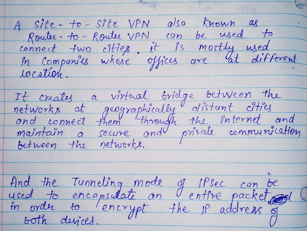 A Site-to- Site VPN also known a Reutee-to-Re du VPN con-be used, to connect two citie s mostly med in Compan! location tato