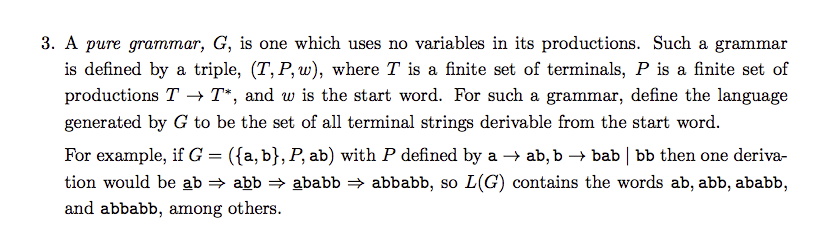 3. A pure grammar, G, is one which uses no variables in its productions. Such a grammar is defined by a triple, (T, P, w), wh