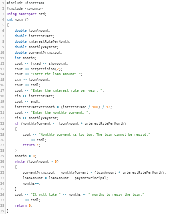 1 #include ciastrean> using nanespace std; 41 int nain () double loanArount: double monthlyPayrent; double paynentorincipal;