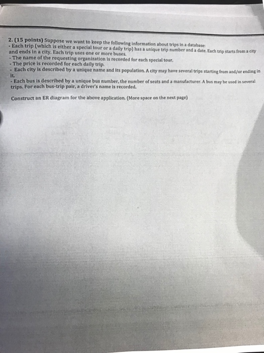 2. (15 polnts) Suppose we want to keep the following information about trips in a database . Each trip (which is either a spe