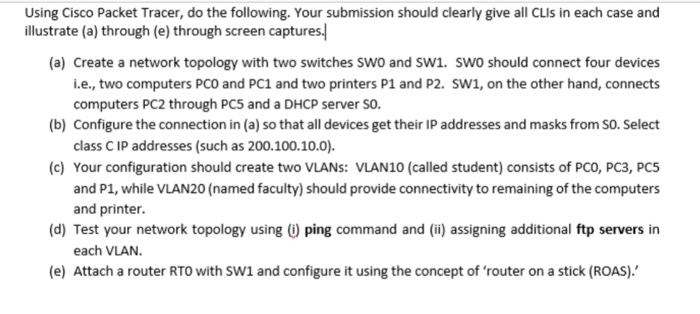 Using Cisco Packet Tracer, do the following. Your submission should clearly give all CLis in each case and illustrate (a) thr