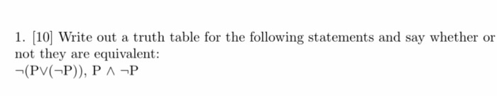 1. [1oj Write out a truth table for the following statements and say whether or not they are equivalent:
