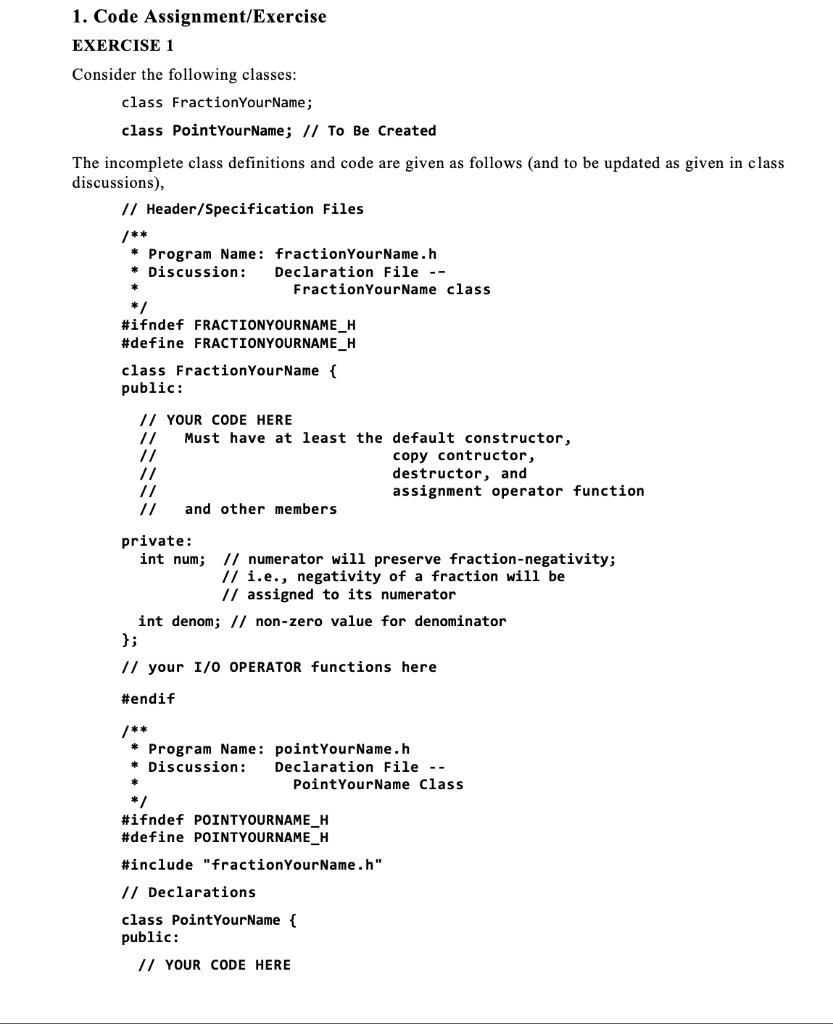 1. Code Assignment/Exercise EXERCISE 1 Consider the following classes: class FractionYourName; class PointYourName; I/ To Be