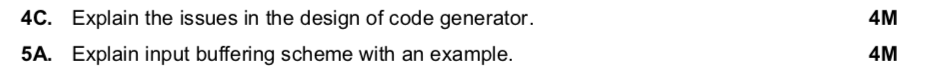 4C. Explain the issues in the design of code generator. Explain input buffering scheme with an example. 4M 4M 5A.